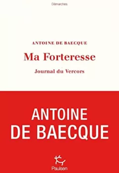 Ma forteresse - Journal du Vercors - Antoine de Baecque