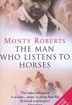 The Man Who Listens To Horses - The worldwide million-copy bestseller - Monty Roberts