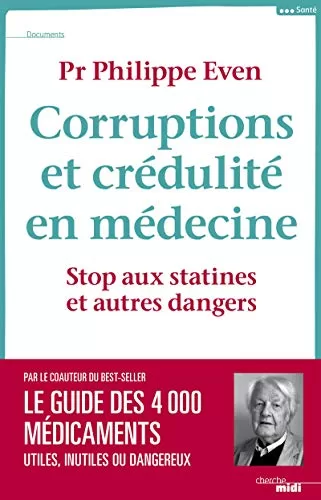 Corruptions et crédulité en médecine - Stop aux statines et autres dangers - Philippe Even