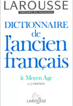 Dictionnaire de l'ancien français Le Moyen âge Greimas