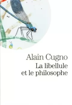 La Libellule et le philosophe - Alain Cugno