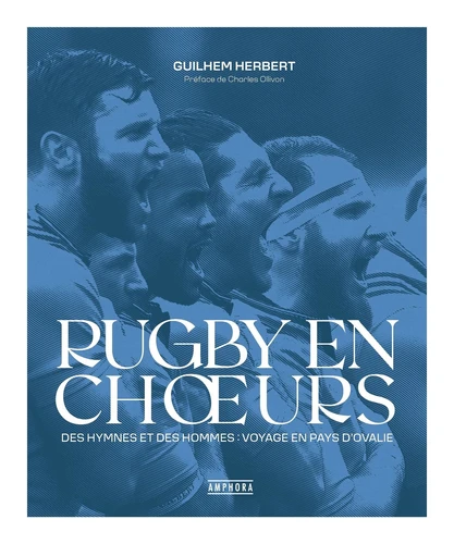 Rugby en Choeurs Des hymnes et des hommes voyage en pays d'ovalie Guilhem Herbert