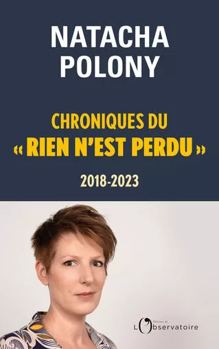 Chroniques du « rien n'est perdu », 2018-2023 - Natacha Polony
