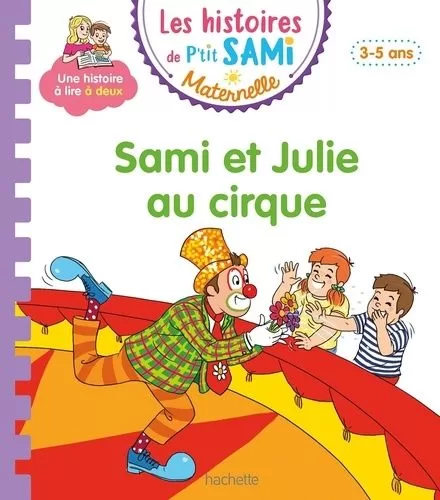 Les histoires de Petit Sami Maternelle ( ans) Sami et Julie au cirque Sophie de Mullenheim