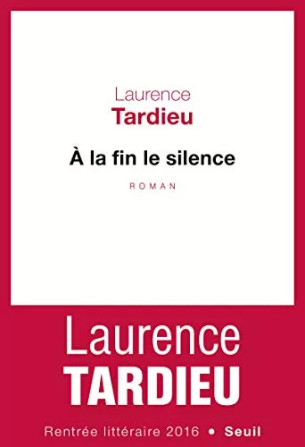 À la fin le silence - Laurence Tardieu