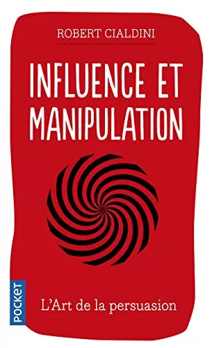 Influence et manipulation - 3e Édition Augmentée - Robert Cialdini