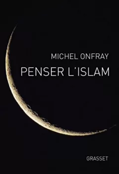 Penser l'islam Michel Onfray