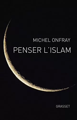 Penser l'islam Michel Onfray