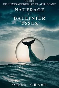Récit de l'extraordinaire et affligeant naufrage du baleinier Essex Owen Chase