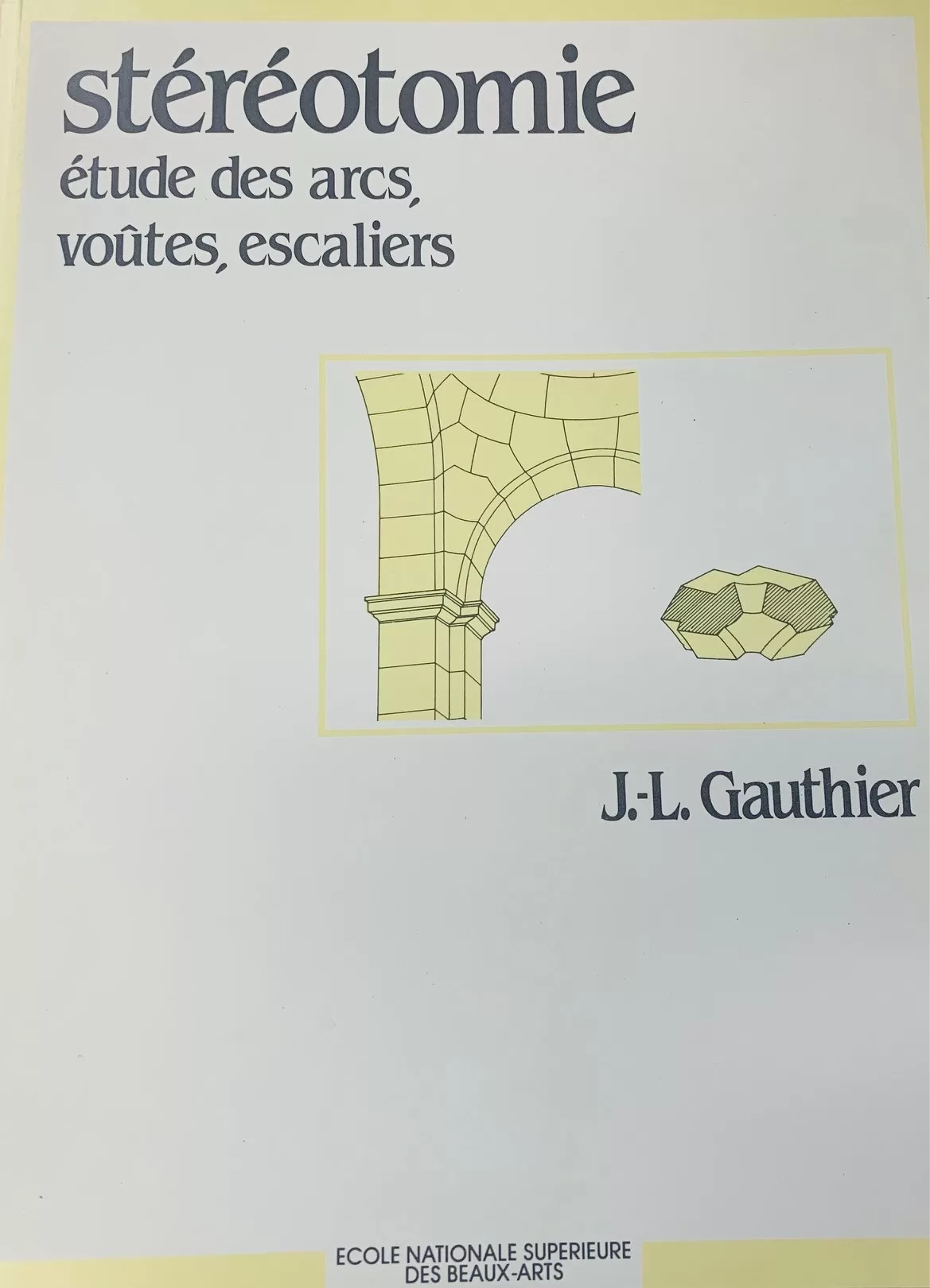 Stéréotomie étude des arcs voûtes et escaliers Gauthier