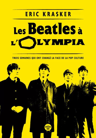 Les Beatles à l'Olympia - Trois semaines qui ont changé la face de la pop culture - Eric Krasker