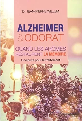 Alzheimer et odorat - Quand les aromes restaurent la mémoire - Jean-Pierre Willem