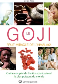 Goji fruit miracle de l'Himalaya Guide complet de l'antioxydant naturel le plus puissant du monde Vivian Alba