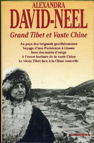 Alexandra David Néel : Grand Tibet et vaste Chine - Récits et aventures
