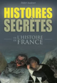 Histoires secrètes de l'histoire de France Didier Audinot