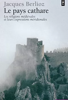 Le Pays cathare : les religions médiévales - Jacques Berlioz
