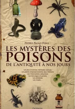 Les mystères des poisons De l'Antiquité à nos jours Pedro Palao Pons