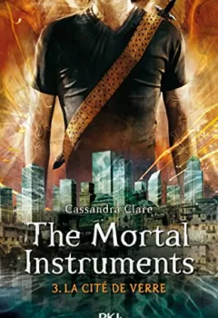The Mortal Instruments - La Cité Des Ténébres Tome 3 : La Cité De Verre - Cassandra Clare