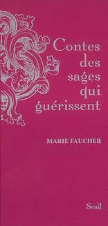 Contes des sages qui guérissent Marie Faucher