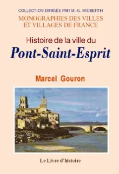 Histoire de la ville du Pont-Saint-Esprit - Marcel Gouron