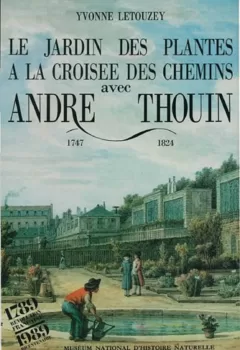 Le Jardin des plantes à la croisée des chemins avec André Thouin 1747-1824 - Yvonne Letouzey