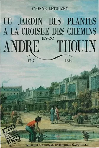 Le Jardin des plantes à la croisée des chemins avec André Thouin 1747-1824 - Yvonne Letouzey