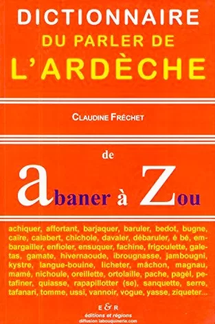Dictionnaire du parler de l'Ardèche - Claudine Fréchet