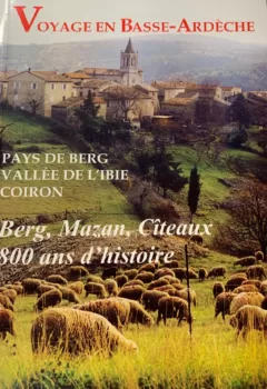 Voyage en Basse-Ardèche - Berg, Mazan, Cîteaux, 800 ans d'histoire - Pierre Ribon