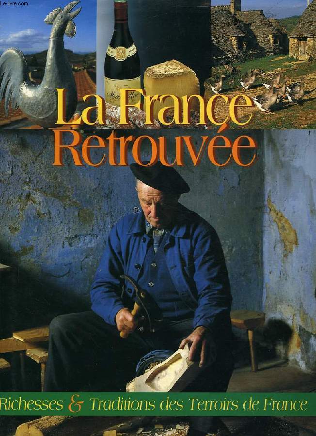La France Retrouvée Richesses Et Traditions des Terroirs de France Michel Mastrojanni