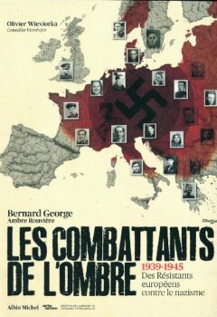 Les Combattants de l'ombre - 1939-1945 Des Résistants eurpéens contre le nazisme - Bernard George