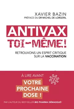 Antivax toi-même ! Retrouvons un esprit critique sur la vaccination - Xavier Bazin