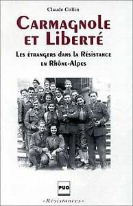 Carmagnole et liberté : les étrangers dans la résistance en Rhône-Alpes - Claude Collin