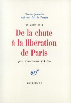 De la chute à la libération de Paris : 25 août 1944 - Trente journées qui ont fait la France - Emmanuel Astier