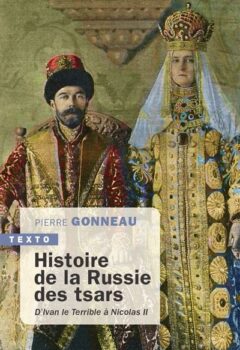 Histoire de la Russie des tsars - D'Ivan le terrible à Nicolas II - Pierre Gonneau