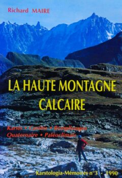 Karstologia Mémoires n°3 - La haute montagne calcaire : Karsts - Cavités - Remplissages - Quaternaire - Paléoclimats - Richard Maire
