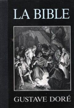 La Bible illustrée par Gustave Doré avec des Extraits des nouveau et de l'ancien testament