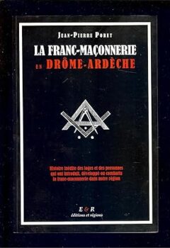 La Franc-Maçonnerie en Drôme Ardèche - Jean-Pierre Poret