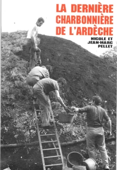 La dernière charbonnière en Ardèche - Nicole Pellet, Jean-Marc Pellet