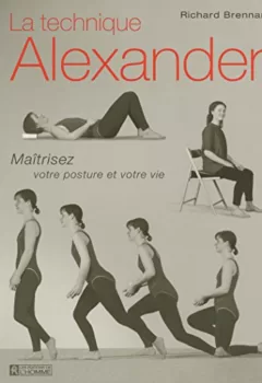La Technique Alexander : maîtrisez votre posture et votre vie - Richard Brennan
