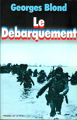 Le Débarquement : 6 juin 1944 - Georges Blond