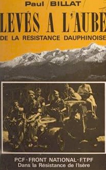 Levés à l'aube de la Résistance dauphinoise - Paul Billat