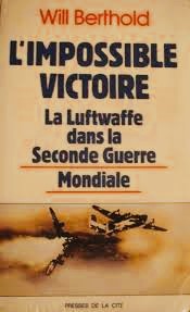 L'impossible victoire - La luftwaffe dans la seconde guerre mondiale - Will Berthold