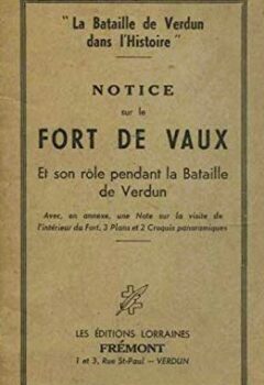 Notice surt le Fort de Vaux : Et son rôle pendant la Bataille de Verdun