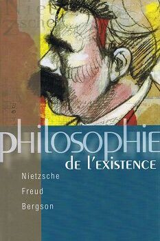 Philosophie de l'existence : Nietzsche, Freud, Bergson