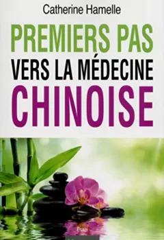 Premiers pas vers la médecine chinoise - Catherine Hamelle