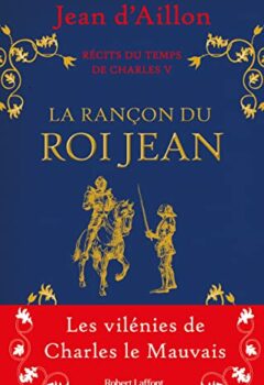 Récits du temps de Charles V - La Rançon du roi Jean - Jean d' Aillon librairie occasion ardeche
