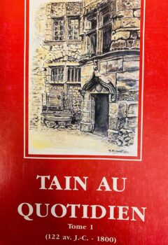Tain au quotidien Tome 1 (122 av. J.C - 1800) - Claude Genest