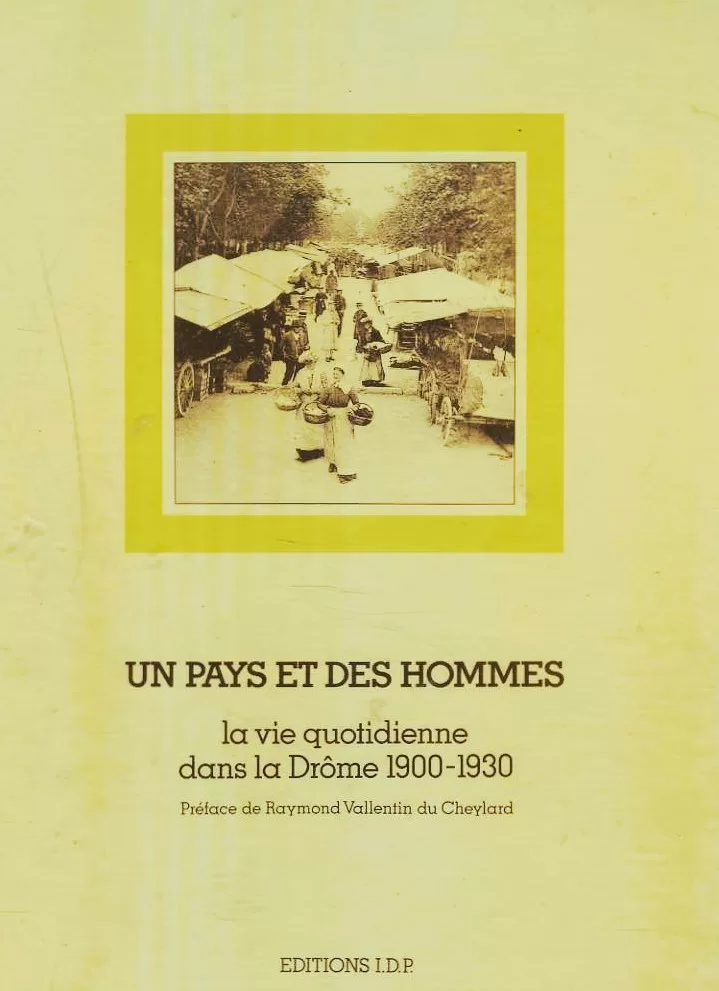 Un Pays et des hommes - La vie quotidienne dans la Drôme, 1900-1930 - Jacques Hauser