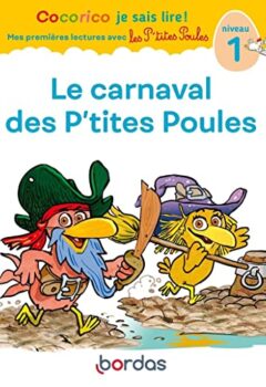 Cocorico Je sais lire ! Mes premières lectures avec les P'tites Poules - Le carnaval des P'tites Poules, niveau 1 - Marie-Christine Olivier