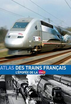 Atlas des trains français - L'épopée de la SNCF - Clive Lamming